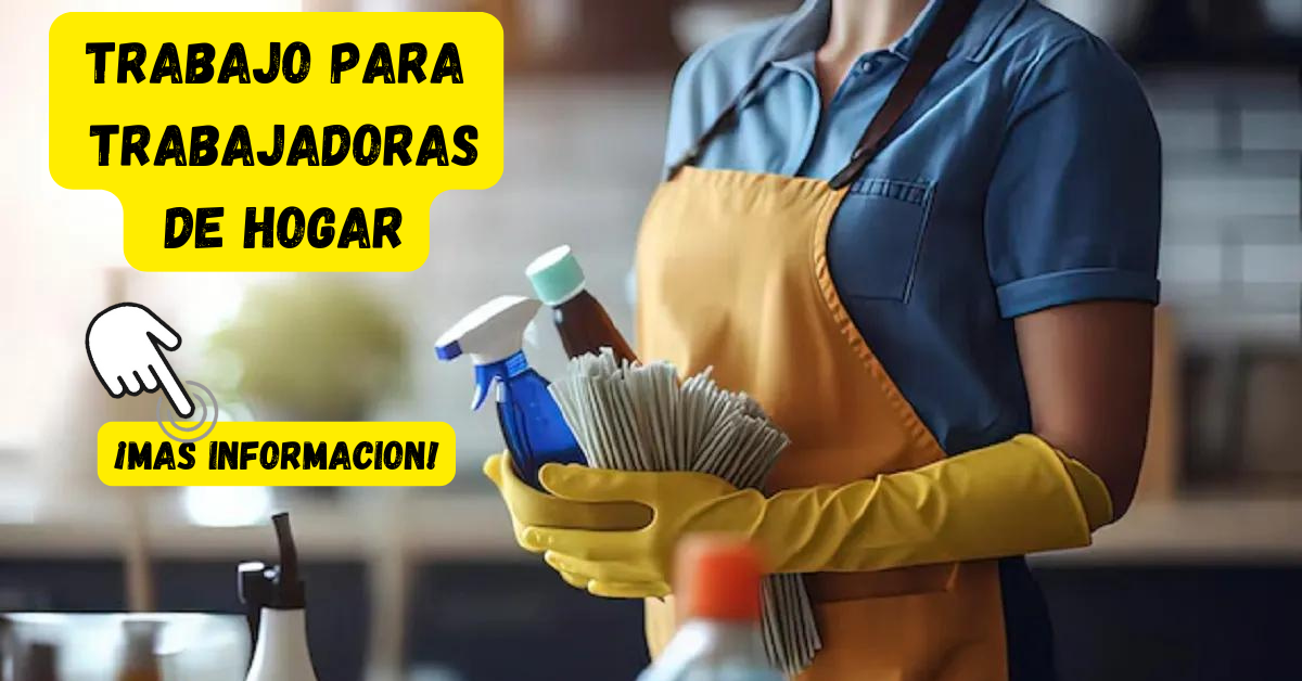 TRABAJO PARA EMPLEADA DOMESTICA