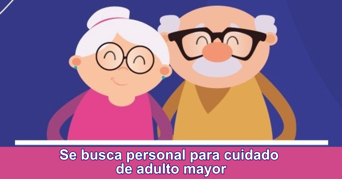 Se busca personal para cuidado de adulto mayor